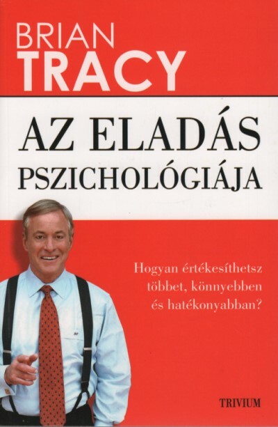 Az eladás pszichológiája - Hogyan értékesíthetsz többet, könnyebben és hatékonyabban? (új kiadás)