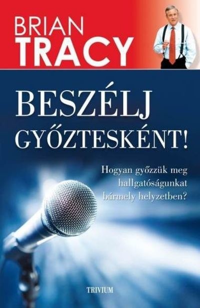 Beszélj győztesként! - Hogyan győzzük meg hallgatóságunkat bármely helyzetben?