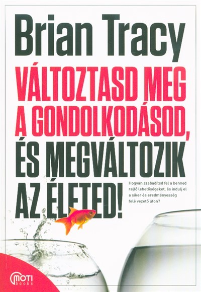 Változtasd meg a gondolkodásod, és megváltozik az életed!