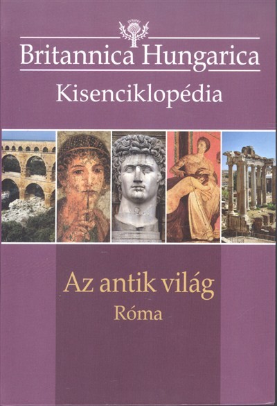 Britannica Hungarica kisenciklopédia: Az antik világ - Róma