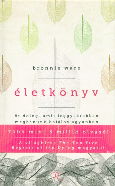 Életkönyv - Öt dolog, amit leggyakrabban megbánunk halálos ágyunkon