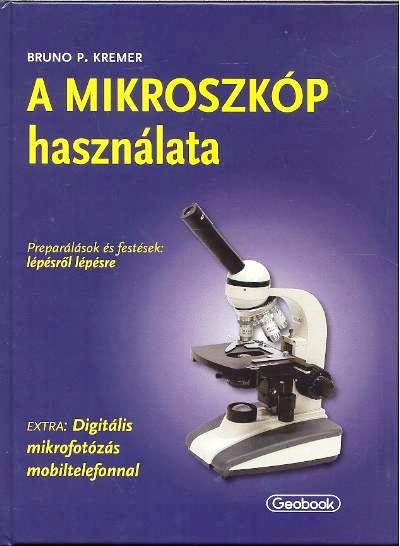 A mikroszkóp használata /Preparálások és festések: lépésről lépésre