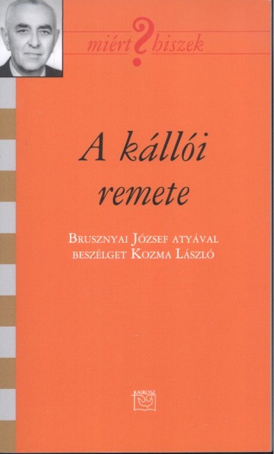 A KÁLLÓI REMETE /MIÉRT HISZEK? XCV.