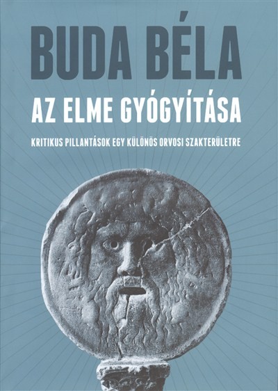 AZ ELME GYÓGYÍTÁSA /KRITIKUS PILLANTÁSOK EGY KÜLÖNÖS ORVOSI SZAKTERÜLETRE