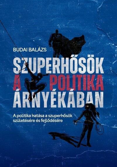 Szuperhősök a politika árnyékában - A politika hatása a szuperhősök születésére és fejlődésére