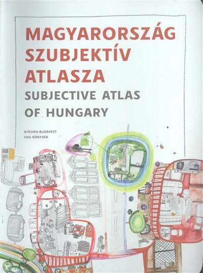 Magyarország szubjektív atlasza /Sebjective atlas of Hungary