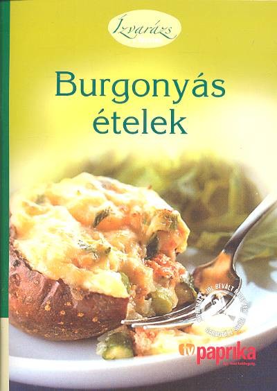 BURGONYÁS ÉTELEK /ÍZVARÁZS