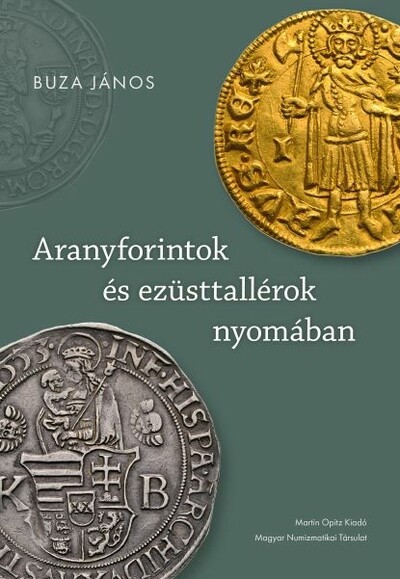 Aranyforintok és ezüsttallérok nyomában - Válogatott írások a pénz- és gazdaságtörténet köréből