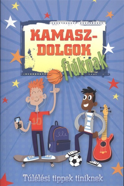 KAMASZDOLGOK FIÚKNAK /TÚLÉLÉSI TIPPEK TINIKNEK