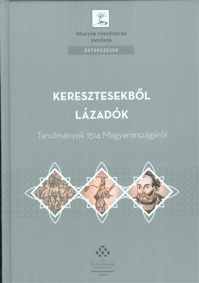 KERESZTESEKBŐL LÁZADÓK /TANULMÁNYOK 1514 MAGYARORSZÁGÁRÓL
