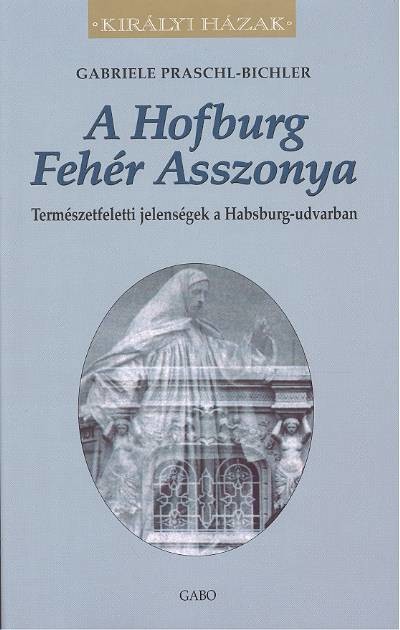A HOFBURG FEHÉR ASSZONYA /KIRÁLYI HÁZAK