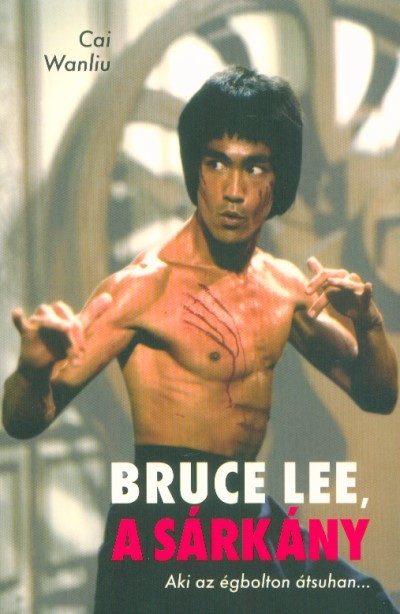 Bruce Lee, a sárkány - Aki az égbolton átsuhan...