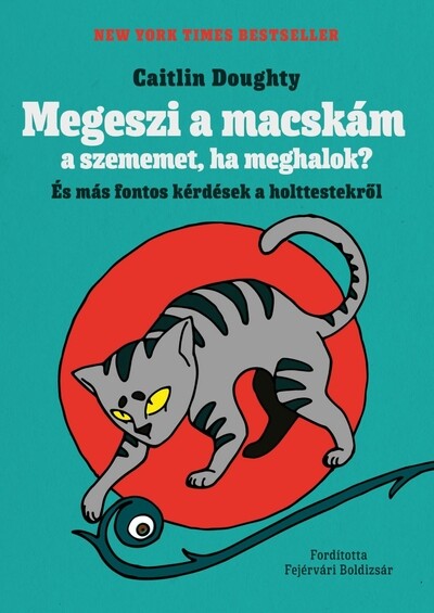 Megeszi a macskám a szememet, ha meghalok? - És más fontos kérdések a holttestekről