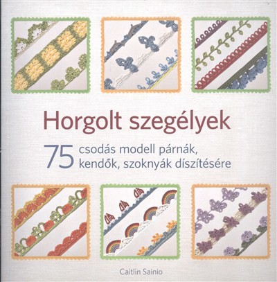 Horgolt szegélyek /75 csodás modell párnák , kendő, szoknyák díszítésére