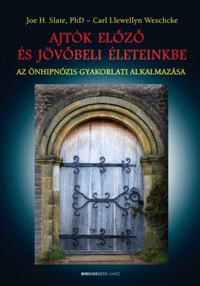 AJTÓK ELŐZŐ ÉS JÖVŐBELI ÉLETEINKBE /AZ ÖNHIPNÓZIS GYAKORLATI ALKALMAZÁSA