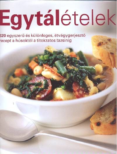 Egytálételek /320 egyszerű és különleges, étvágygerjesztő recept