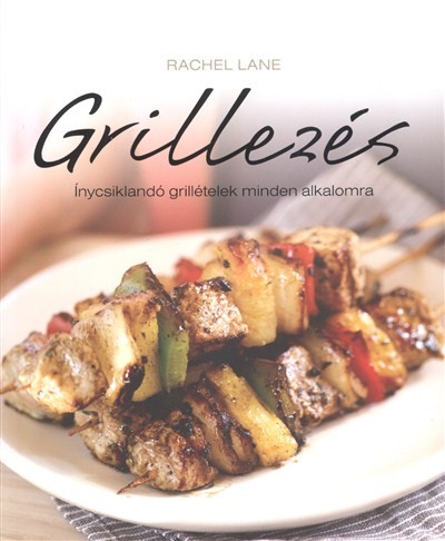 Grillezés /ínycsiklandó grillételek minden alkalomra