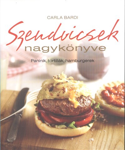 Szendvicsek nagykönyve /Paninik, tortillák, hamburgerek