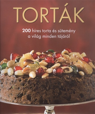 TORTÁK /200 HÍRES TORTA ÉS SÜTEMÉNY A VILÁG MINDEN TÁJÁRÓL