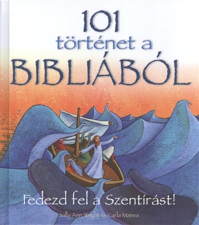 101 TÖRTÉNET A BIBLIÁBÓL /FEDEZD FEL A SZENTÍRÁST!