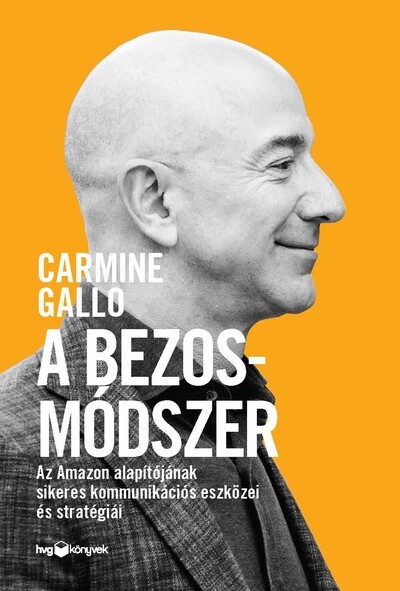 A Bezos-módszer - Az Amazon alapítójának sikeres kommunikációs eszközei és stratégiái