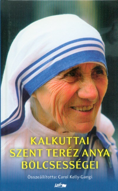 Kalkuttai Szent Teréz anya bölcsességei (2. kiadás)