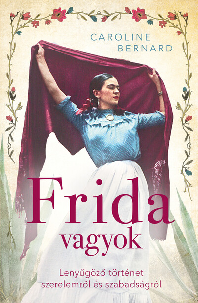 Frida vagyok - Lenyűgöző történet szerelemről és szabadságról