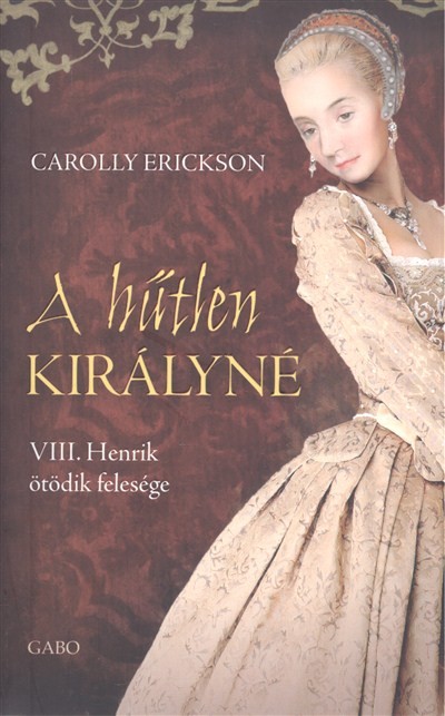 A hűtlen királyné /VIII. Henrik ötödik felesége