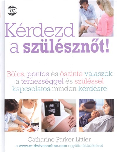 Kérdezd a szülésznőt! /Bölcs, pontos és őszinte válaszok