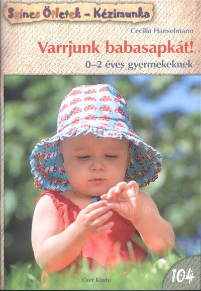 Varrjunk babasapkát! - 0-2 éves gyermekeknek /Színes ötletek 104.