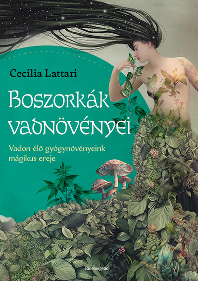 Boszorkányok vadnövényei - Vadon élő gyógynövényeink mágikus ereje