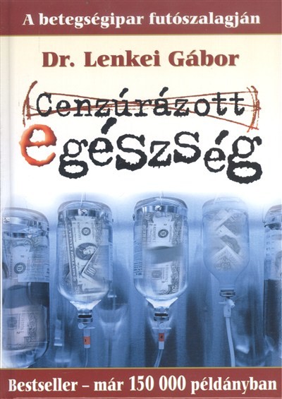 CENZÚRÁZOTT EGÉSZSÉG /A BETEGSÉGIPAR FUTÓSZALAGJÁN