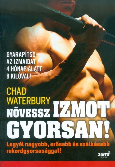 Növessz izmot gyorsan! /Legyél nagyobb, erősebb és szálkásabb rekordgyorsasággal!