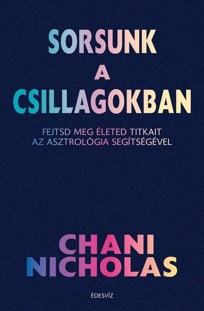 Sorsunk a csillagokban - Fejtsd meg életed titkait az asztrológia segítségével