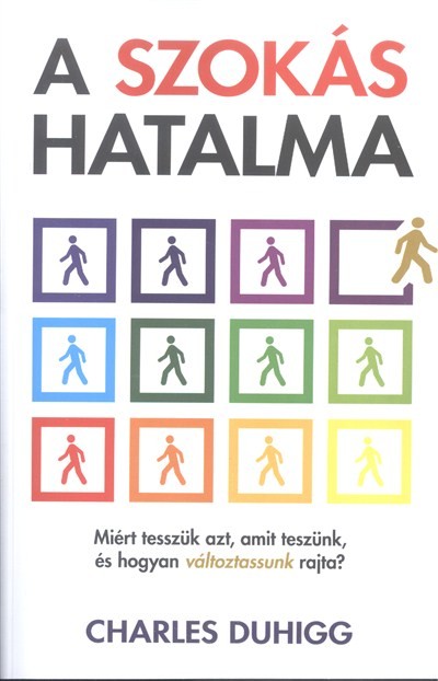 A szokás hatalma /Miért tesszük azt, amit teszünk, és hogyan változtassunk rajta?
