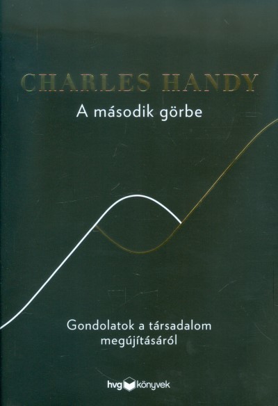  A második görbe /Gondolatok a társadalom megújításáról 
