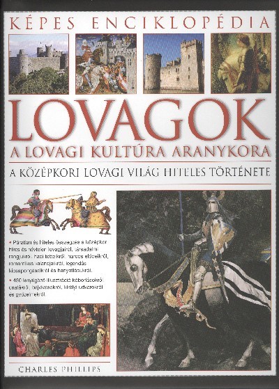 Lovagok - A lovagi kultúra aranykora /Képes enciklopédia