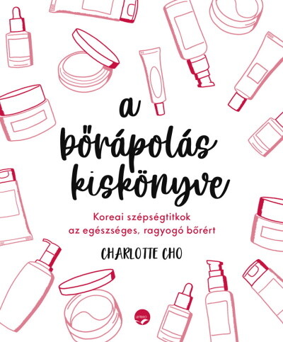a bőrápolás kiskönyve - Koreai szépségtitkok az egészséges, ragyogó bőrért