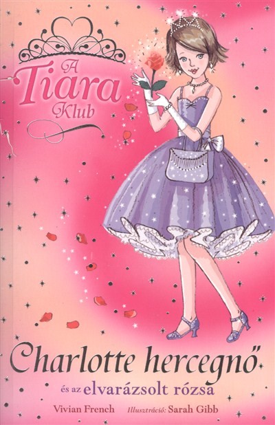 CHARLOTTE HERCEGNŐ ÉS AZ ELVARÁZSOLT RÓZSA /A TIARA KLUB 7.