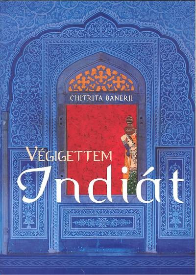 VÉGIGETTEM INDIÁT