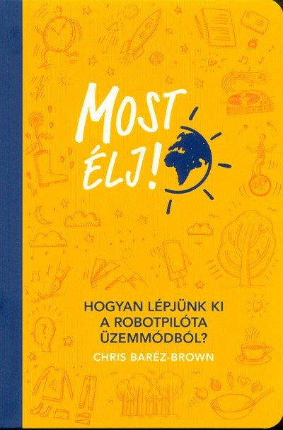 Most élj! /Hogyan lépjünk ki a robotpilóta üzemmódból?