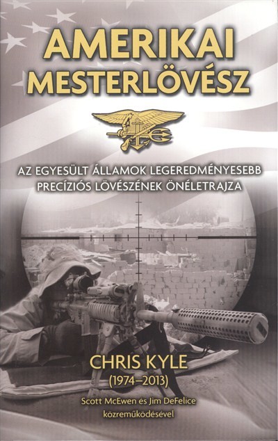 Amerikai mesterlövész /Az egyesült államok legeredményesebb precíziós lövészének önéletrajza