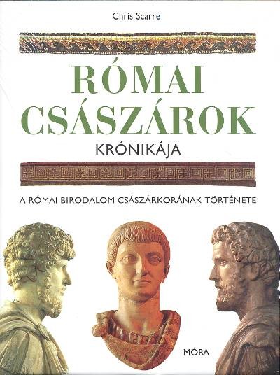 RÓMAI CSÁSZÁROK KRÓNIKÁJA /A RÓMAI BIRODALOM CSÁSZÁRKORÁNAK TÖRTÉNETE
