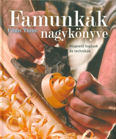 Famunkák nagykönyve - Alapvető fogások és technikák
