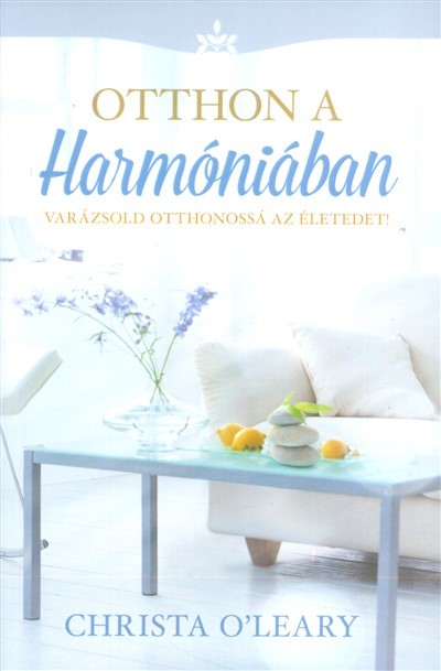 Otthon a harmóniában /Varázsold otthonossá az életedet!
