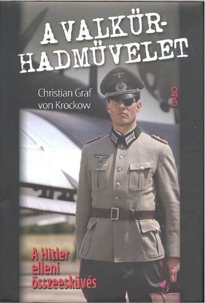 A VALKÜR-HADMŰVELET /A HITLER ELLENI ÖSSZEESKÜVÉS