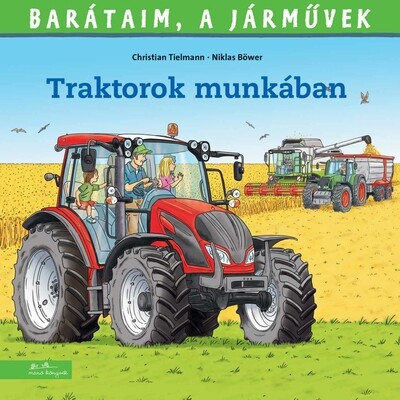 Traktorok munkában - Barátaim, a járművek 14.