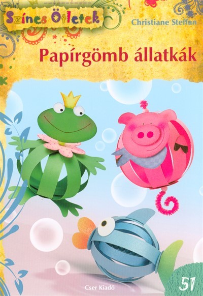 Papírgömb állatkák /Színes ötletek 51. (2. kiadás)