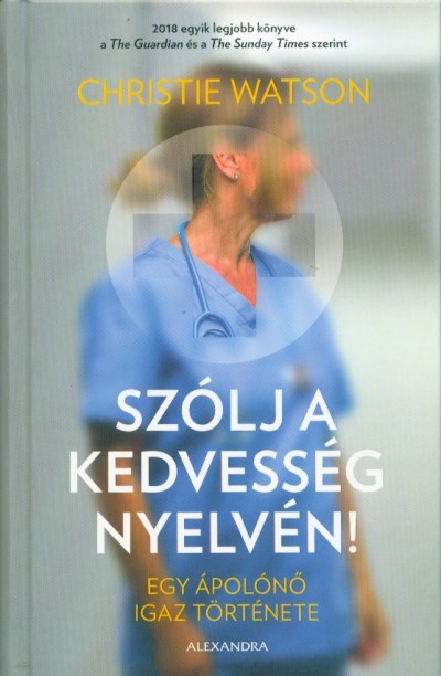 Szólj a kedvesség nyelvén - Egy ápolónő igaz története