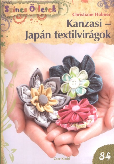 Kanzasi - japán textilvirágok /színes ötletek 84.